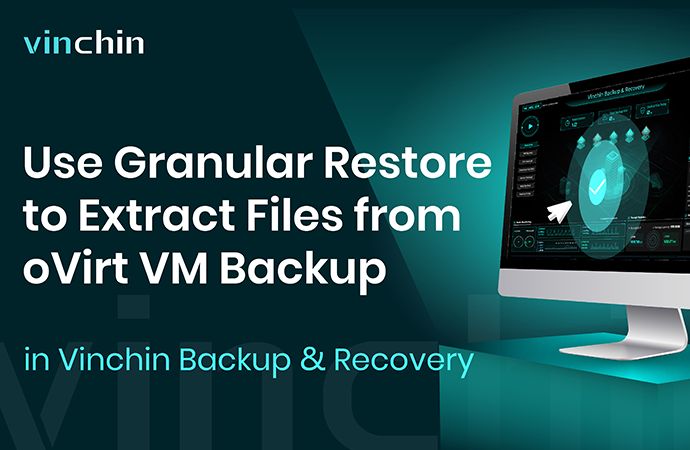 How to Use Granular Restore to Quickly Extract Files from oVirt VM Backup in Vinchin Backup & Recovery?