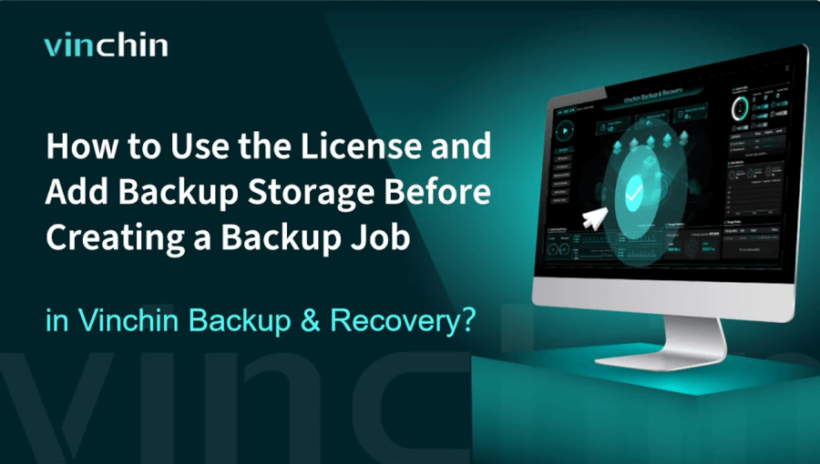 How to Use the License and Add Backup Storage Before Creating a Backup Job in Vinchin Backup & Recovery?