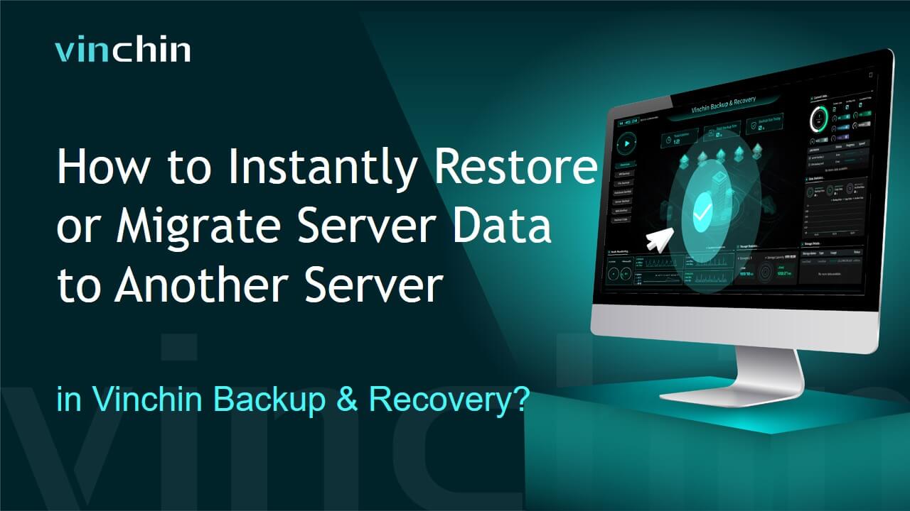 How to Instantly Restore or Migrate Server Data to Another Server in Vinchin Backup & Recovery?