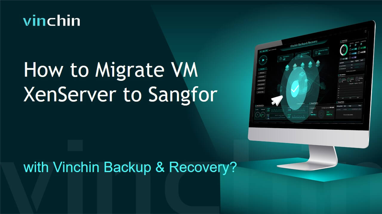 How to Migrate VM XenServer to Sangfor with Vinchin Backup & Recovery?