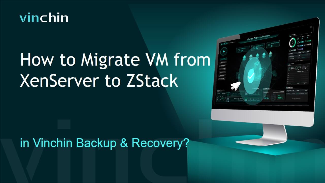 How to Migrate VM from XenServer to ZStack in Vinchin Backup & Recovery?