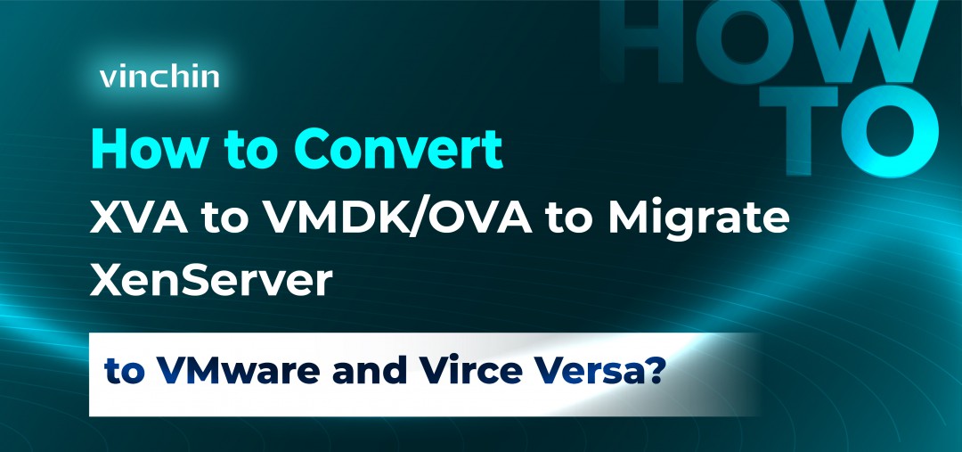 How to Convert XVA to VMDK/OVA to Migrate XenServer to VMware and Virce Versa?