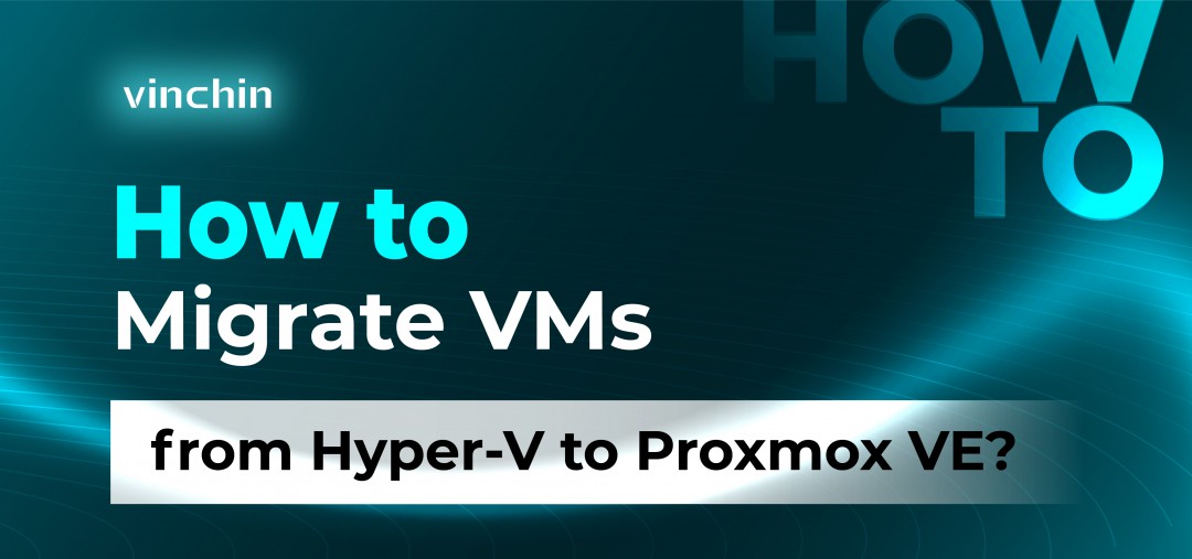 How to Migrate VMs from Hyper-V to Proxmox VE?