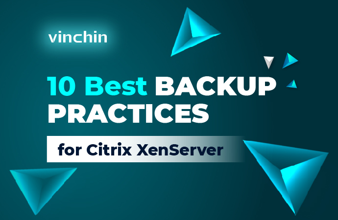 10 Best Backup Practices for Citrix XenServer - Vinchin Backup