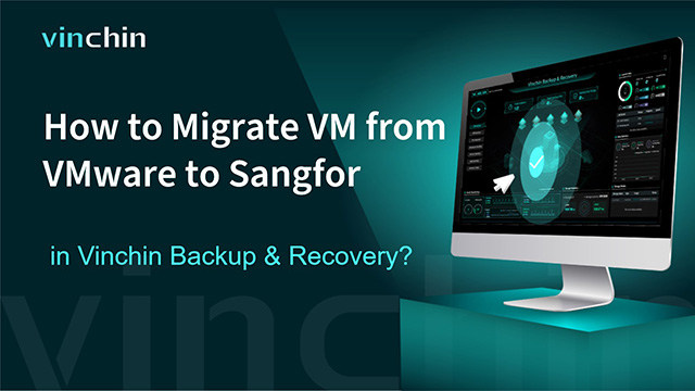 How to Migrate VM from VMware to Sangfor with Vinchin Backup & Recovery?