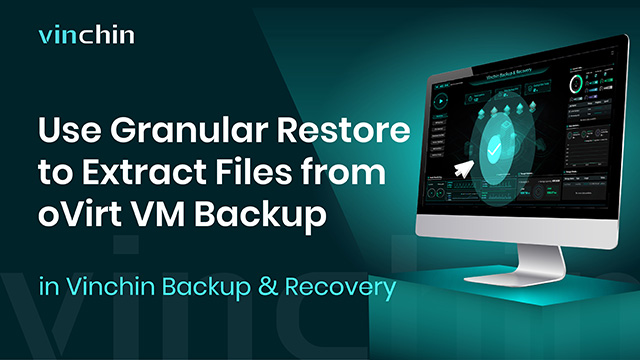 How to Use Granular Restore to Extract Files from oVirt VM Backup in Vinchin Backup & Recovery?
