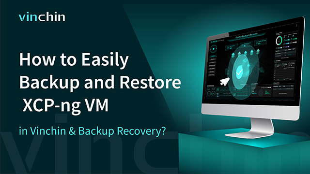 How to easily backup and restore XCP-ng in Vinchin Backup & Recovery?