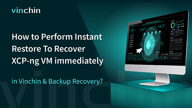 How to Perform Instant Restore To Recover XCP-ng VM immediately in Vinchin Backup & Recovery?