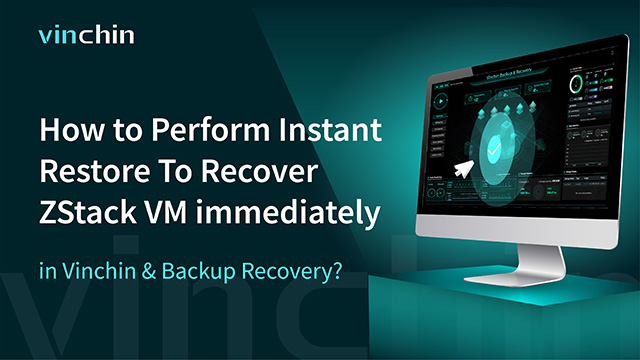 How to Perform Instant Restore To Recover ZStack VM immediately in Vinchin Backup & Recovery?
