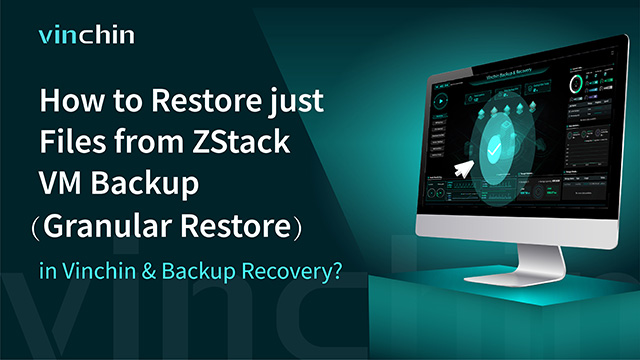 How to Restore just Files from VM ZStack Backup (Granular Restore) in Vinchin Backup & Recovery?