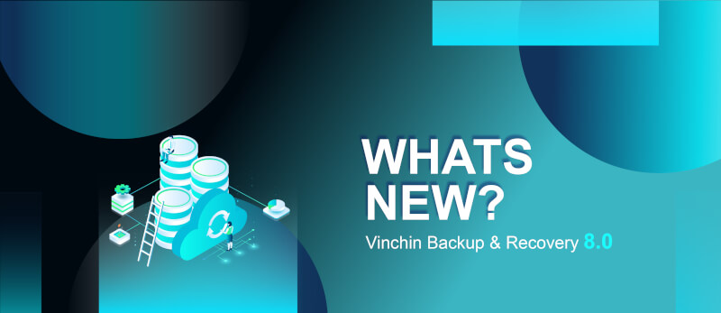 Vinchin Backup & Recovery 8.0: Что Нового